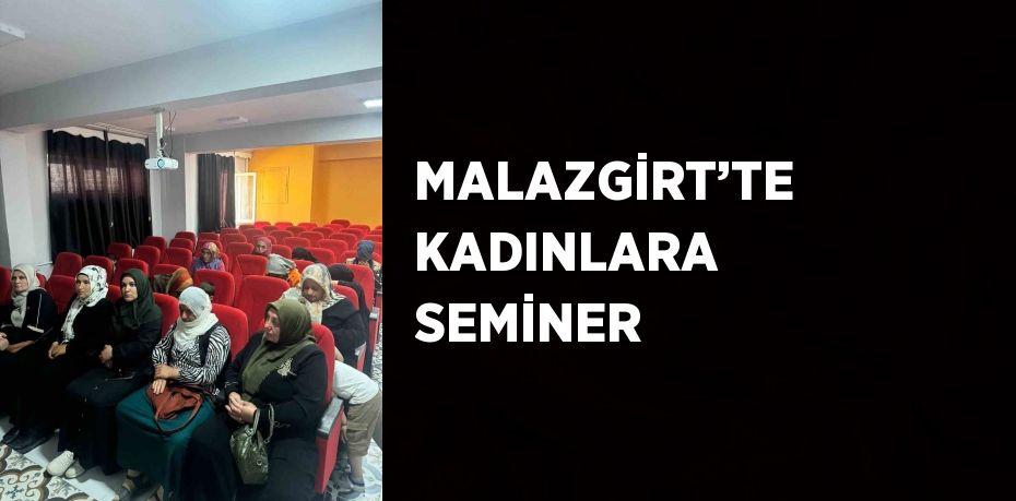 MALAZGİRT’TE KADINLARA SEMİNER