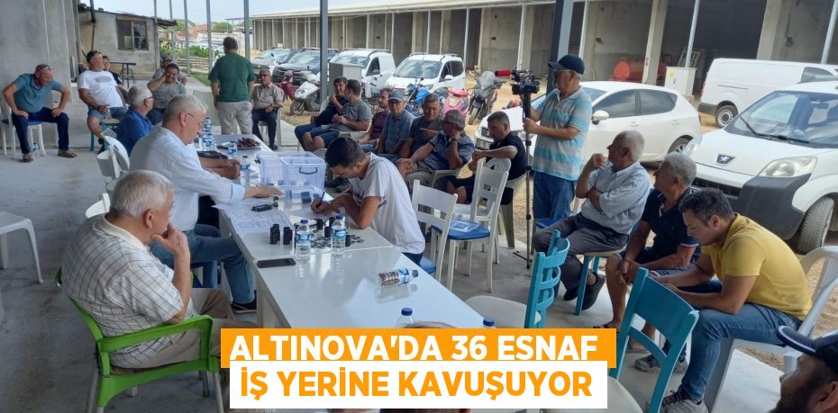 Altınova’da 36 esnaf iş yerine kavuşuyor