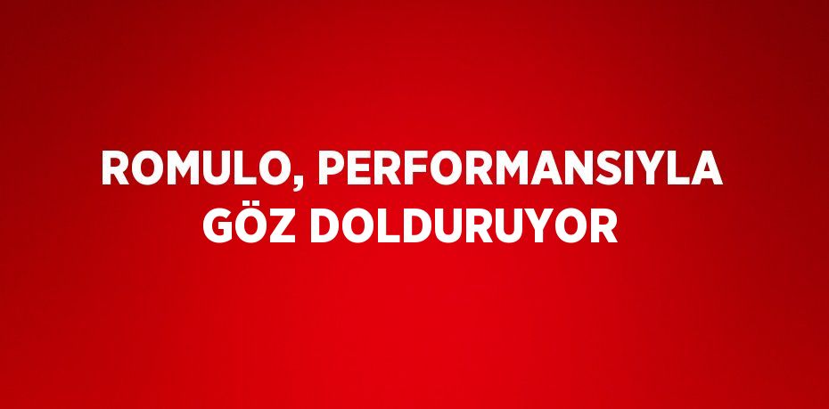 ROMULO, PERFORMANSIYLA GÖZ DOLDURUYOR