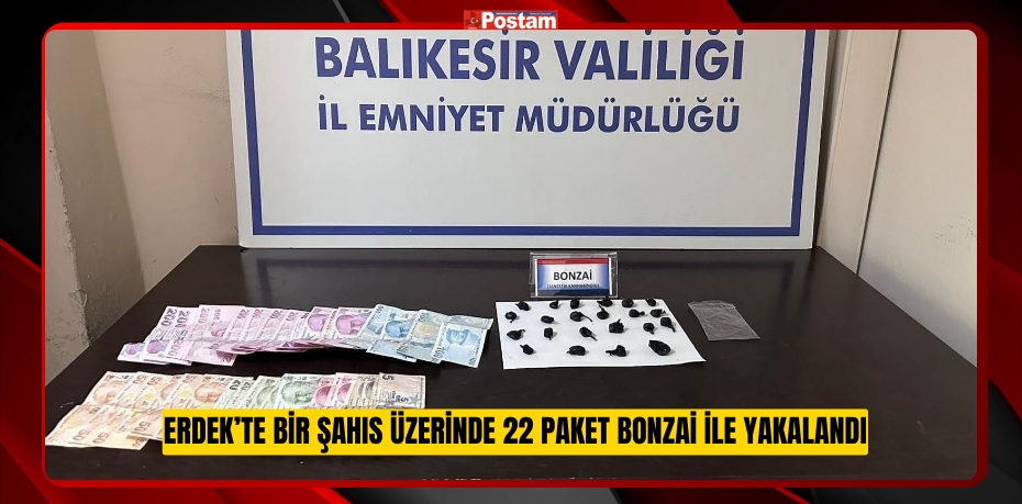 Erdek’te bir şahıs üzerinde 22 paket bonzai ile yakalandı