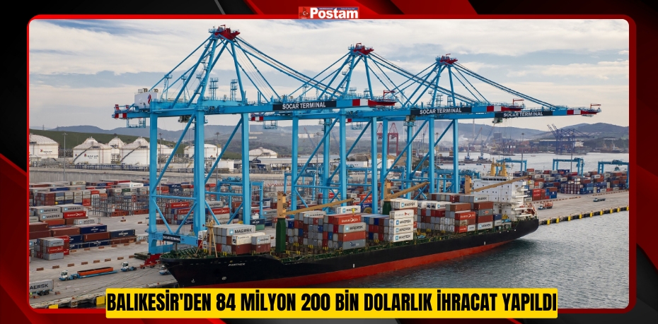 Balıkesir'den 84 milyon 200 bin dolarlık ihracat yapıldı  