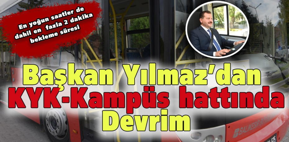 Başkan Yılmaz’dan KYK-Kampüs hattında devrim