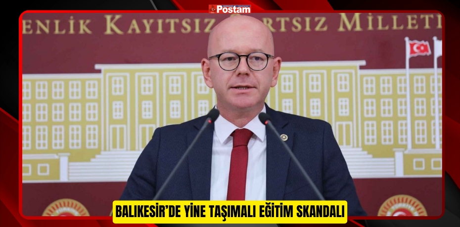 BALIKESİR'DE YİNE TAŞIMALI EĞİTİM SKANDALI