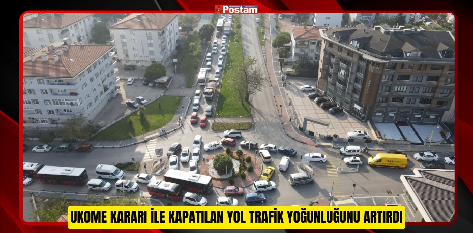 UKOME kararı ile kapatılan yol trafik yoğunluğunu artırdı