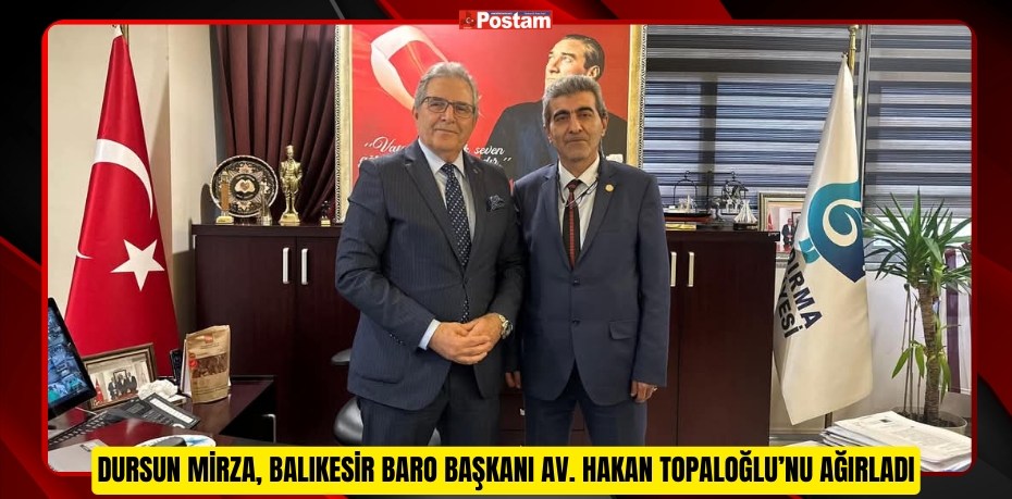 BANDIRMA BELEDİYE BAŞKANI DURSUN MİRZA, BALIKESİR BARO BAŞKANI AV. HAKAN TOPALOĞLU’NU AĞIRLADI