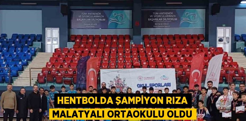 HENTBOLDA ŞAMPİYON RIZA MALATYALI ORTAOKULU OLDU