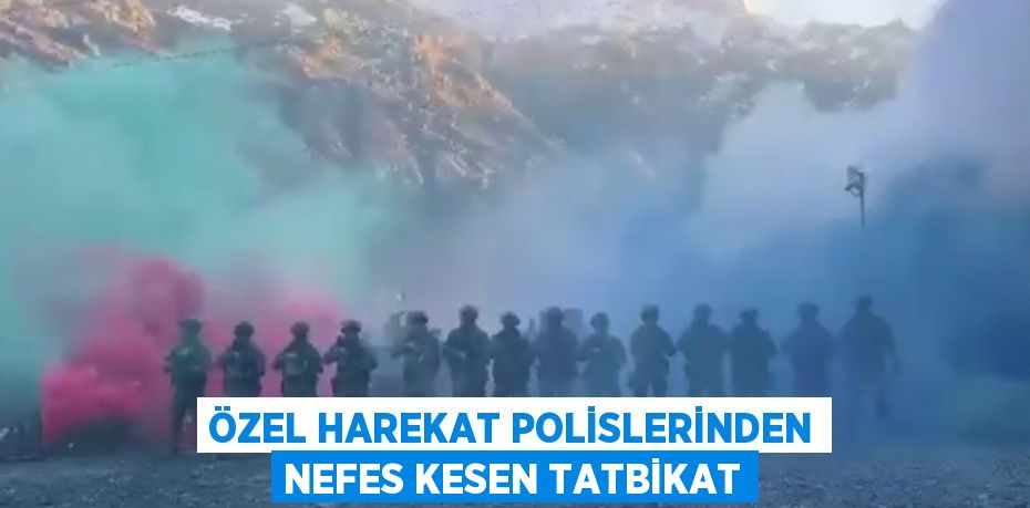 ÖZEL HAREKAT POLİSLERİNDEN NEFES KESEN TATBİKAT