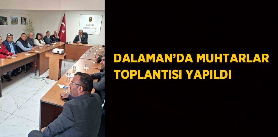 DALAMAN’DA MUHTARLAR TOPLANTISI YAPILDI