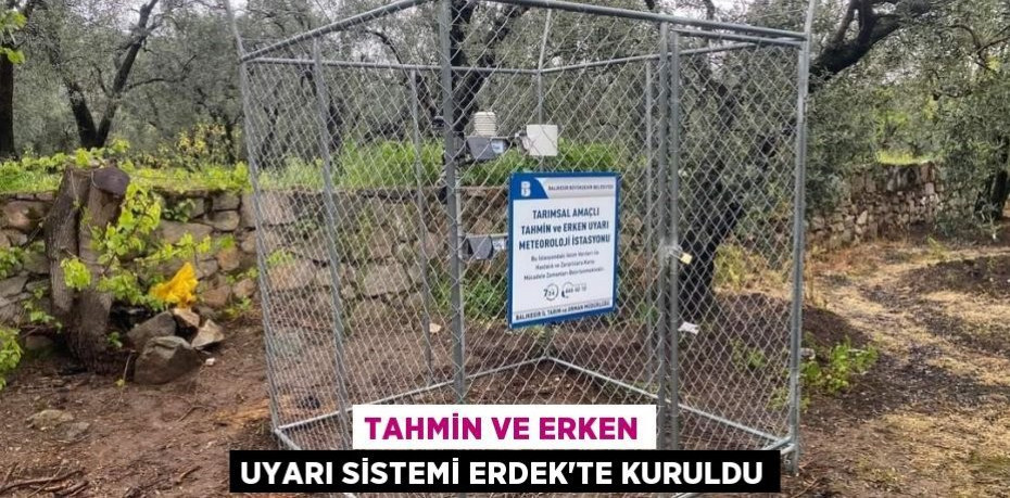 Tahmin ve Erken Uyarı Sistemi Erdek'te kuruldu