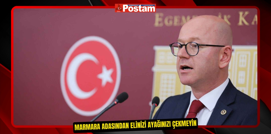 MARMARA ADASINDAN ELİNİZİ AYAĞINIZI ÇEKMEYİN