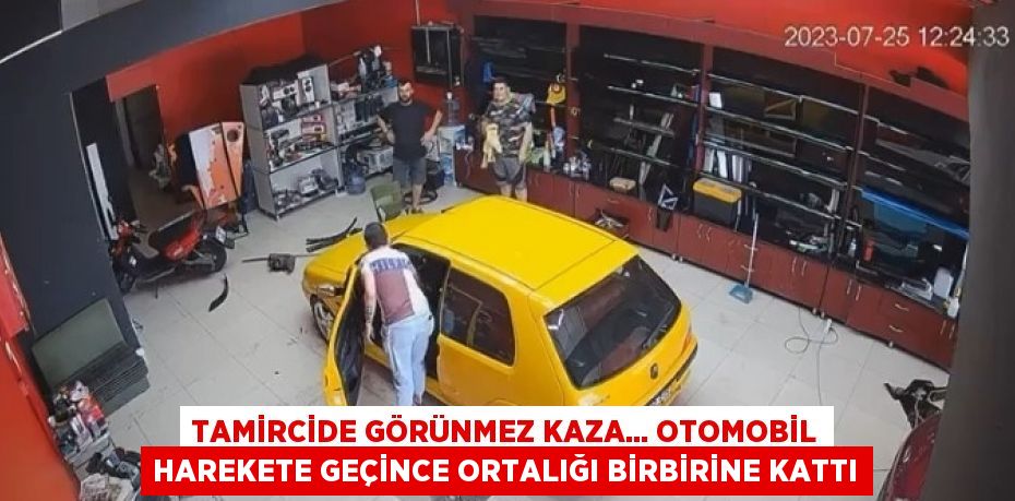 TAMİRCİDE GÖRÜNMEZ KAZA... OTOMOBİL HAREKETE GEÇİNCE ORTALIĞI BİRBİRİNE KATTI