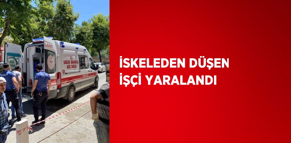 İSKELEDEN DÜŞEN İŞÇİ YARALANDI