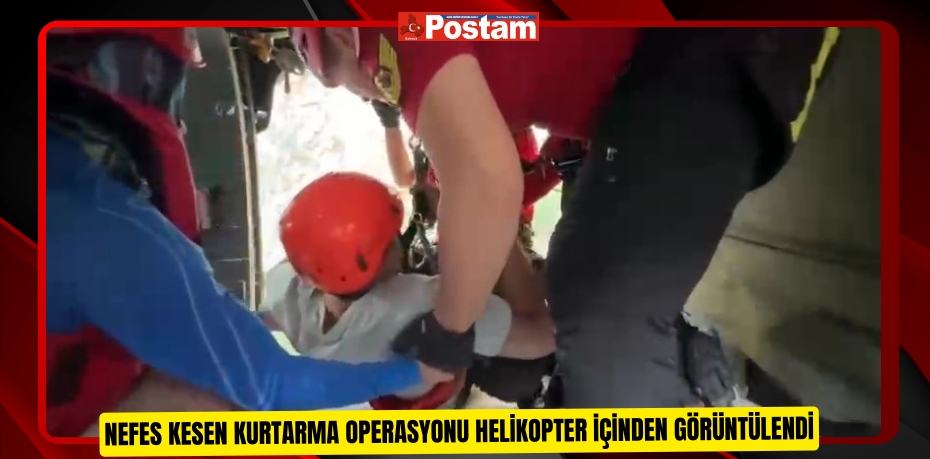 Nefes kesen kurtarma operasyonu helikopter içinden görüntülendi  