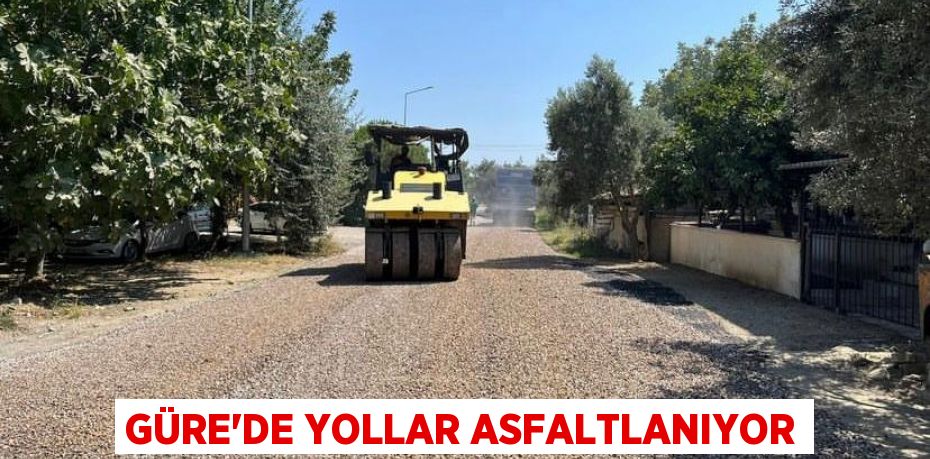 Güre’de yollar asfaltlanıyor