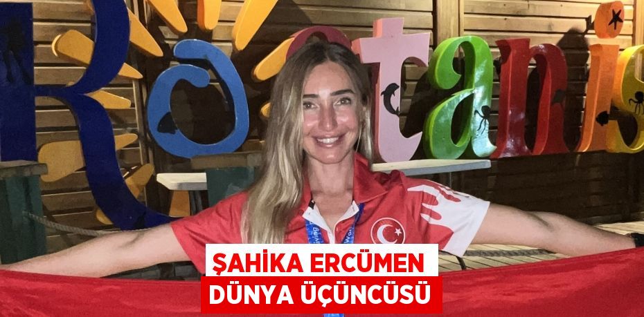 Şahika Ercümen dünya üçüncüsü