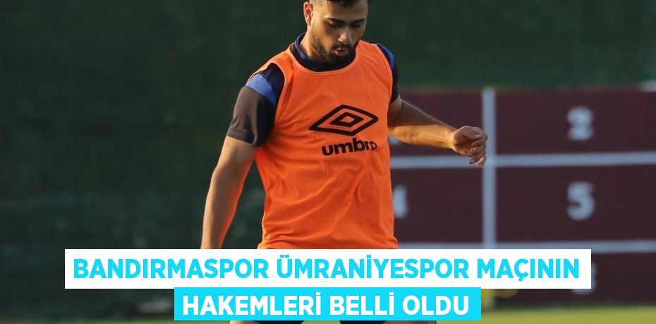 Bandırmaspor Ümraniyespor maçının hakemleri belli oldu