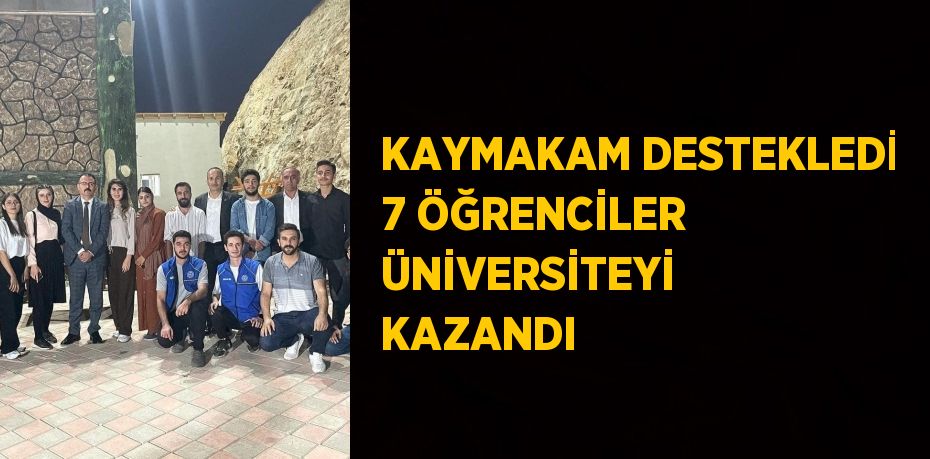 KAYMAKAM DESTEKLEDİ 7 ÖĞRENCİLER ÜNİVERSİTEYİ KAZANDI