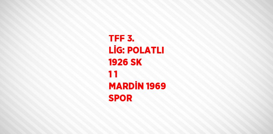 TFF 3. LİG: POLATLI 1926 SK 1 1 MARDİN 1969 SPOR