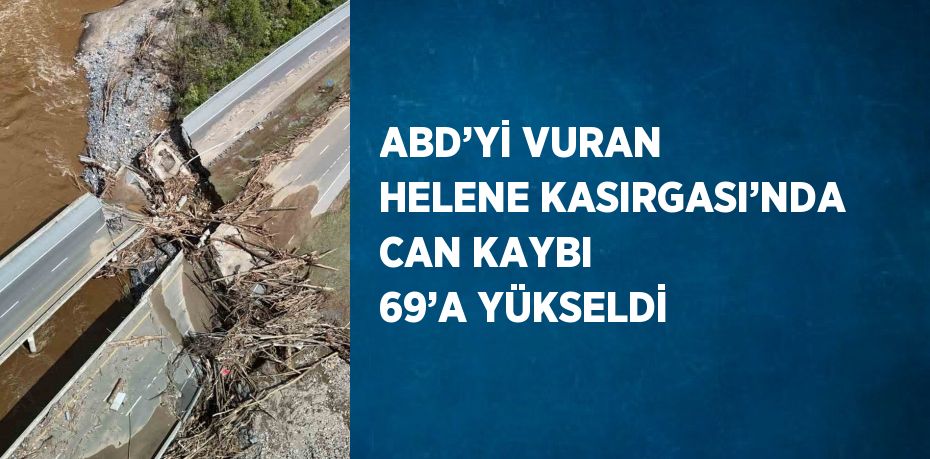 ABD’Yİ VURAN HELENE KASIRGASI’NDA CAN KAYBI 69’A YÜKSELDİ