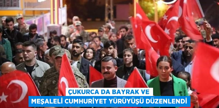 ÇUKURCA DA BAYRAK VE MEŞALELİ CUMHURİYET YÜRÜYÜŞÜ DÜZENLENDİ