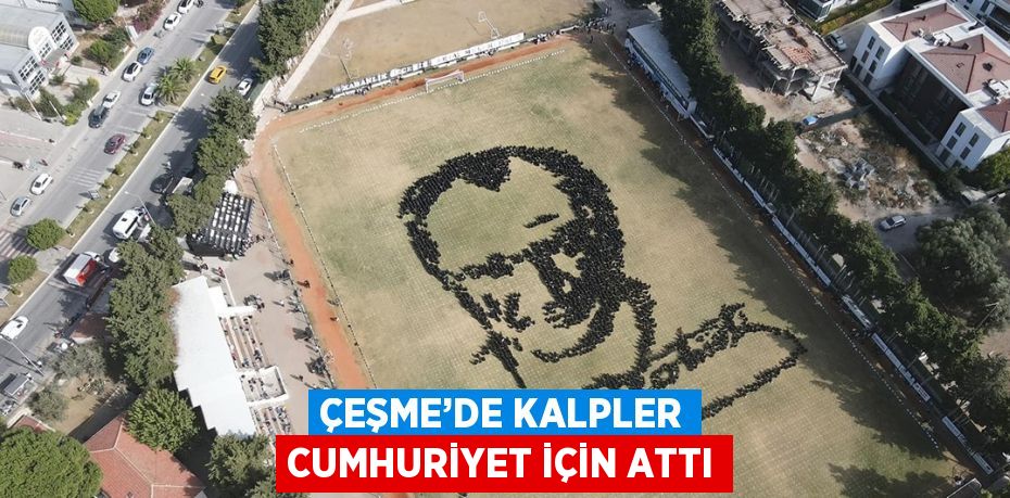 ÇEŞME’DE KALPLER CUMHURİYET İÇİN ATTI