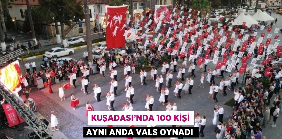 KUŞADASI’NDA 100 KİŞİ AYNI ANDA VALS OYNADI