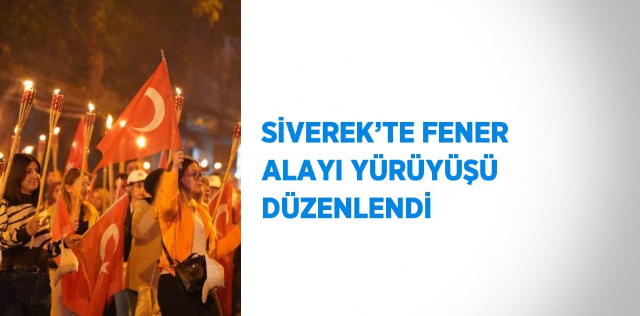 SİVEREK’TE FENER ALAYI YÜRÜYÜŞÜ DÜZENLENDİ