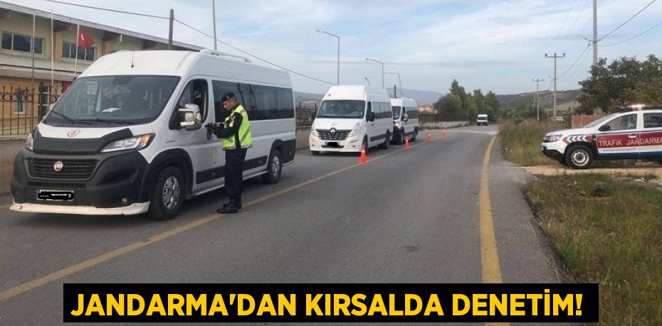 JANDARMA’DAN KIRSALDA DENETİM!