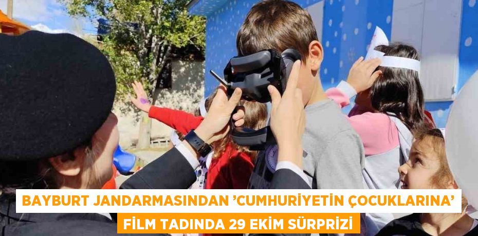 BAYBURT JANDARMASINDAN ’CUMHURİYETİN ÇOCUKLARINA’ FİLM TADINDA 29 EKİM SÜRPRİZİ