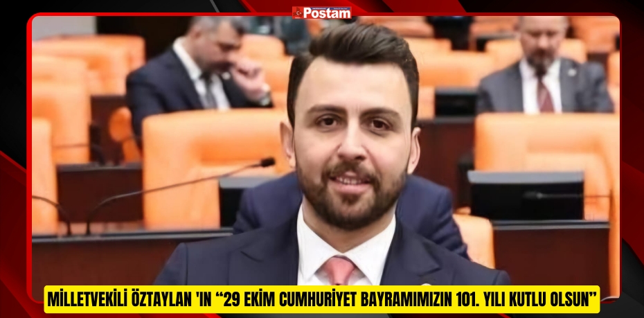 BALIKESİR MİLLETVEKİLİ ALİ TAYLAN ÖZTAYLAN 'IN “29 EKİM CUMHURİYET BAYRAMIMIZIN 101. YILI KUTLU OLSUN”