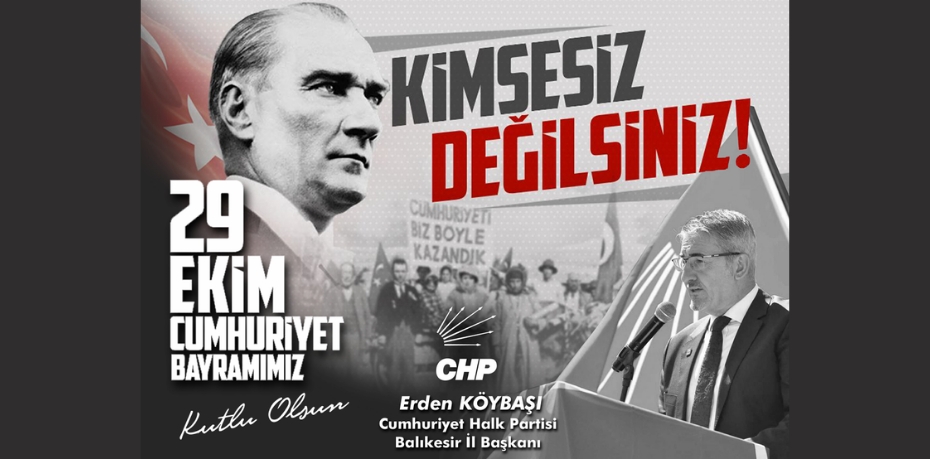 CHP BALIKESİR İL BAŞKANI ERDEN KÖYBAŞI 29 EKİM CUMHURİYET BAYRAMI KUTLAMA MESAJI