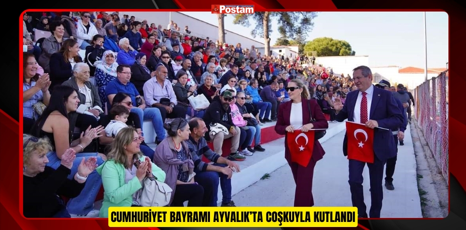 CUMHURİYET BAYRAMI AYVALIK’TA COŞKUYLA KUTLANDI