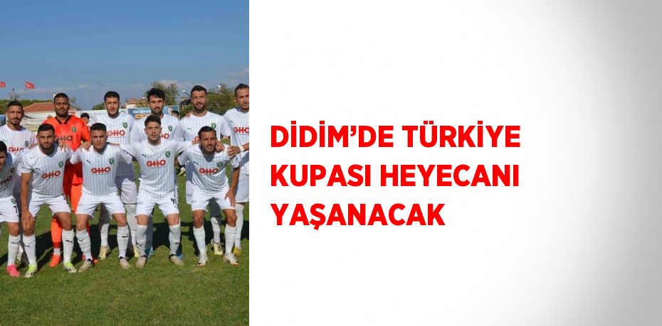 DİDİM’DE TÜRKİYE KUPASI HEYECANI YAŞANACAK