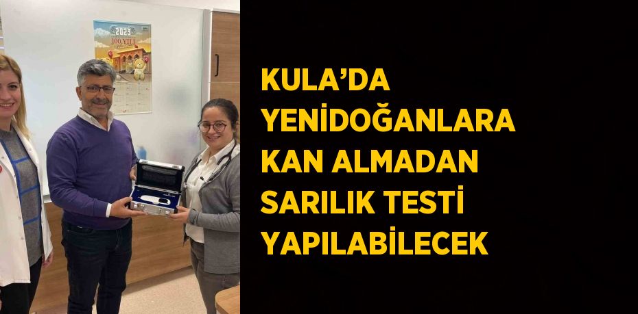 KULA’DA YENİDOĞANLARA KAN ALMADAN SARILIK TESTİ YAPILABİLECEK