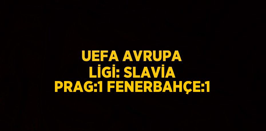 UEFA AVRUPA LİGİ: SLAVİA PRAG:1 FENERBAHÇE:1