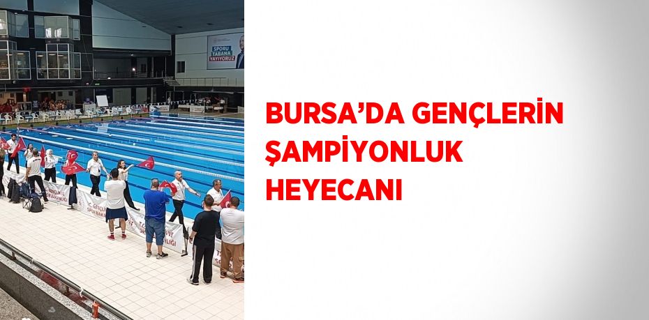 BURSA’DA GENÇLERİN ŞAMPİYONLUK HEYECANI