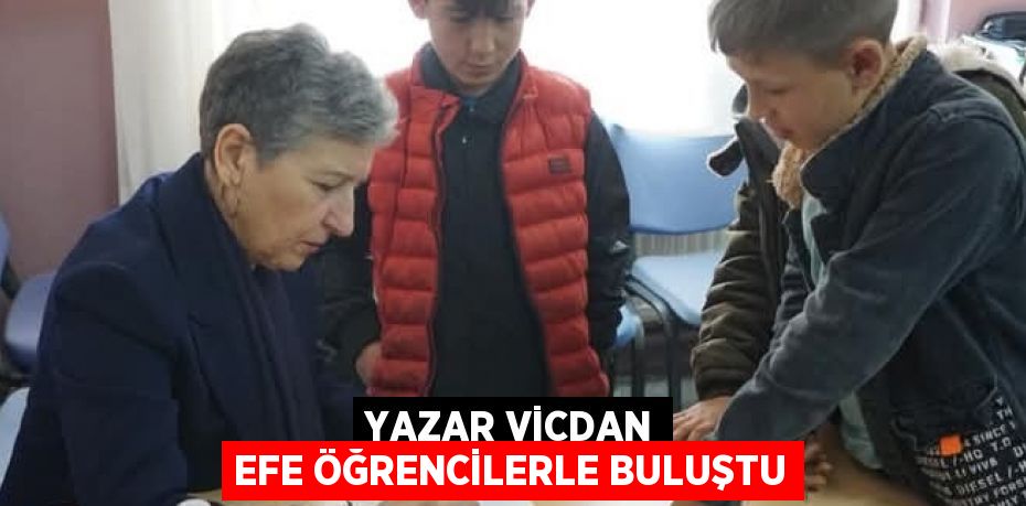 YAZAR VİCDAN EFE ÖĞRENCİLERLE BULUŞTU