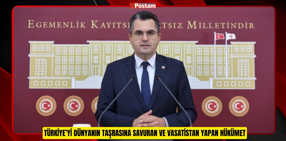 TÜRKİYE’Yİ DÜNYANIN TAŞRASINA SAVURAN VE VASATİSTAN YAPAN HÜKÜMET