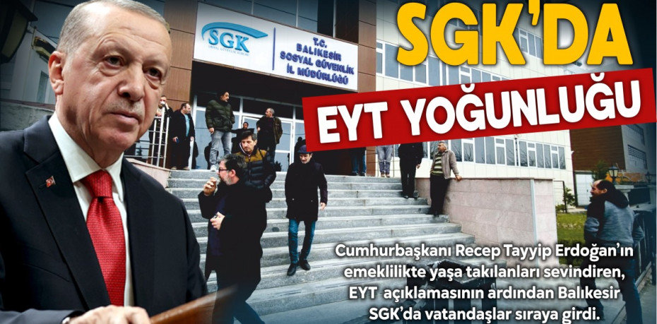 BALIKESİR SGK’da EYT YOĞUNLUĞU