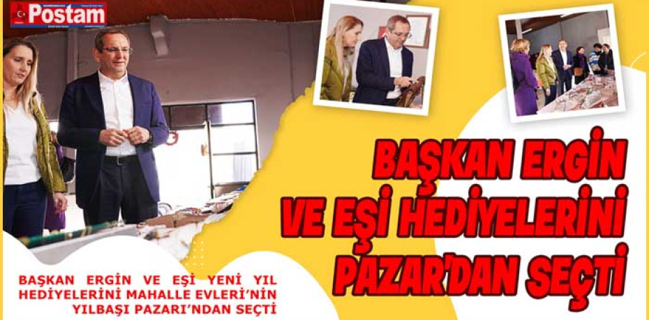 BAŞKAN ERGİN VE EŞİ HEDİYELERİNİ PAZAR'DAN SEÇTİ