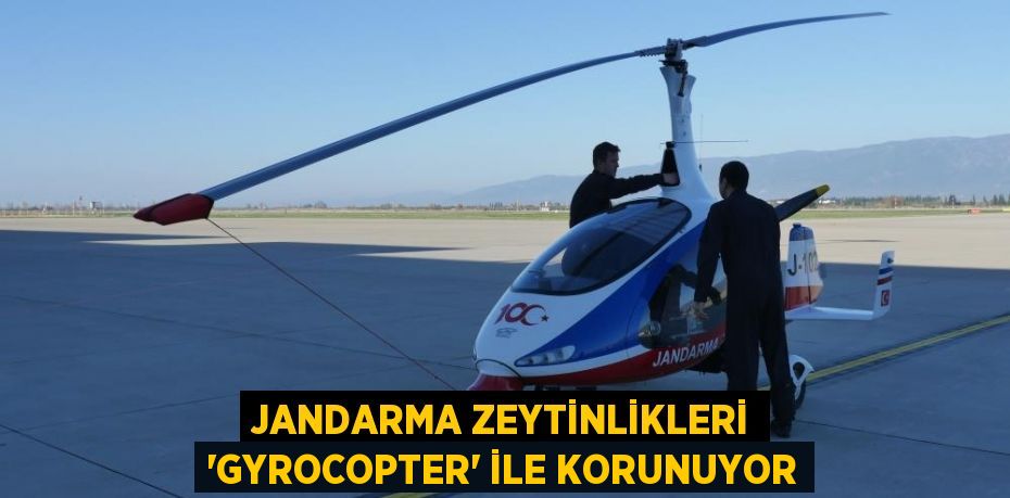 Jandarma zeytinlikleri 'gyrocopter' ile korunuyor