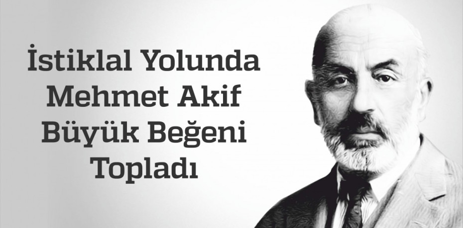 İstiklal Yolunda Mehmet Akif Büyük Beğeni Topladı