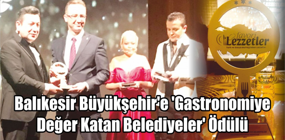 Balıkesir Büyükşehir’e ‘Gastronomiye Değer Katan Belediyeler’ Ödülü