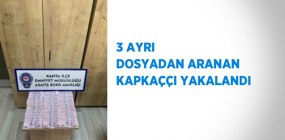 3 AYRI DOSYADAN ARANAN KAPKAÇÇI YAKALANDI