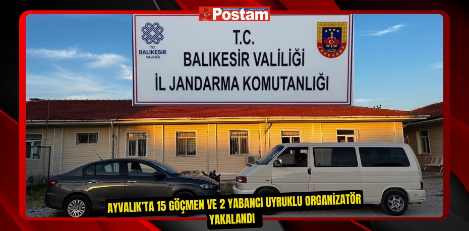 Ayvalık’ta 15 göçmen ve 2 yabancı uyruklu organizatör yakalandı  