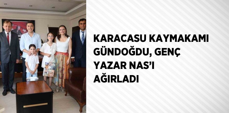 KARACASU KAYMAKAMI GÜNDOĞDU, GENÇ YAZAR NAS’I AĞIRLADI