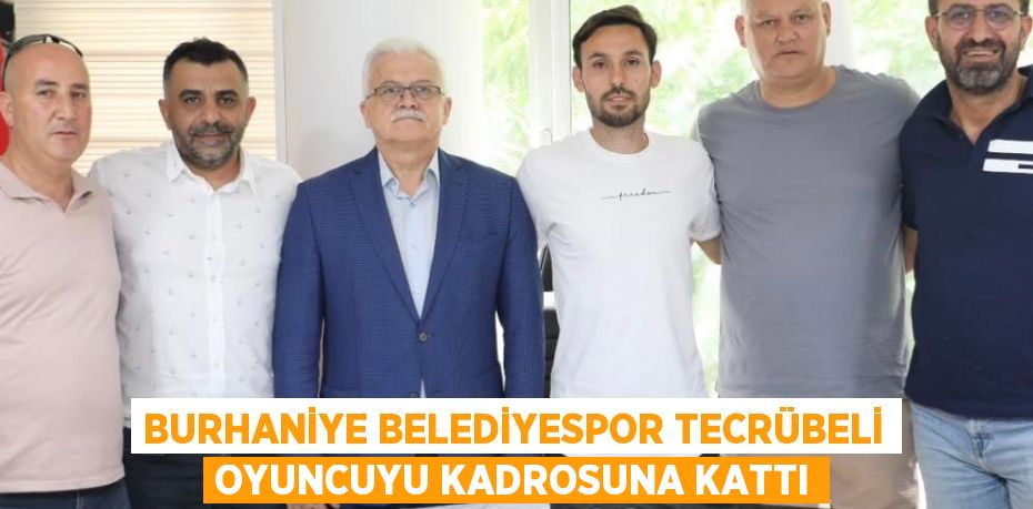 BURHANİYE BELEDİYESPOR TECRÜBELİ OYUNCUYU KADROSUNA KATTI