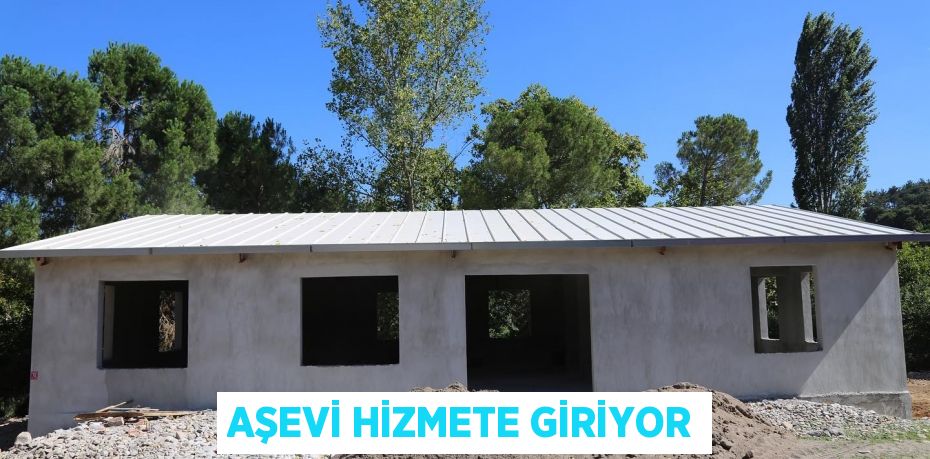 AŞEVİ HİZMETE GİRİYOR