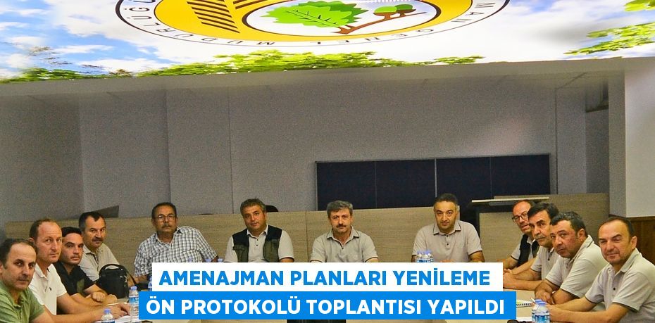 Amenajman Planları Yenileme Ön Protokolü toplantısı yapıldı