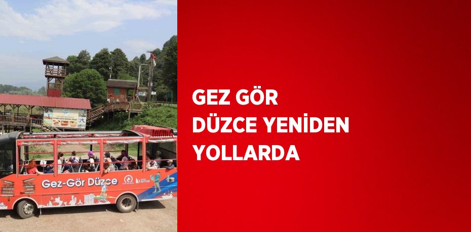 GEZ GÖR DÜZCE YENİDEN YOLLARDA